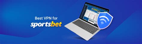 sportsbet vpn|Using A VPN While On Sportsbet – Sportsbet Help Centre.